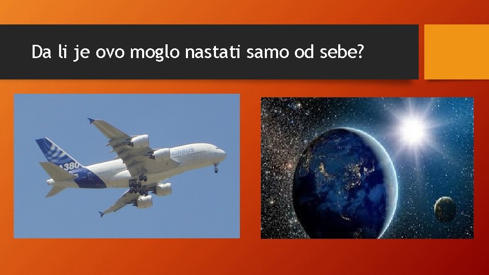 Da li je ovo moglo nastati samo od sebe? 