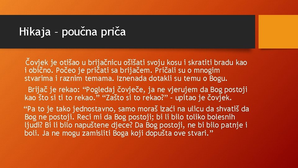 Hikaja – poučna priča Čovjek je otišao u brijačnicu ošišati svoju kosu i skratiti