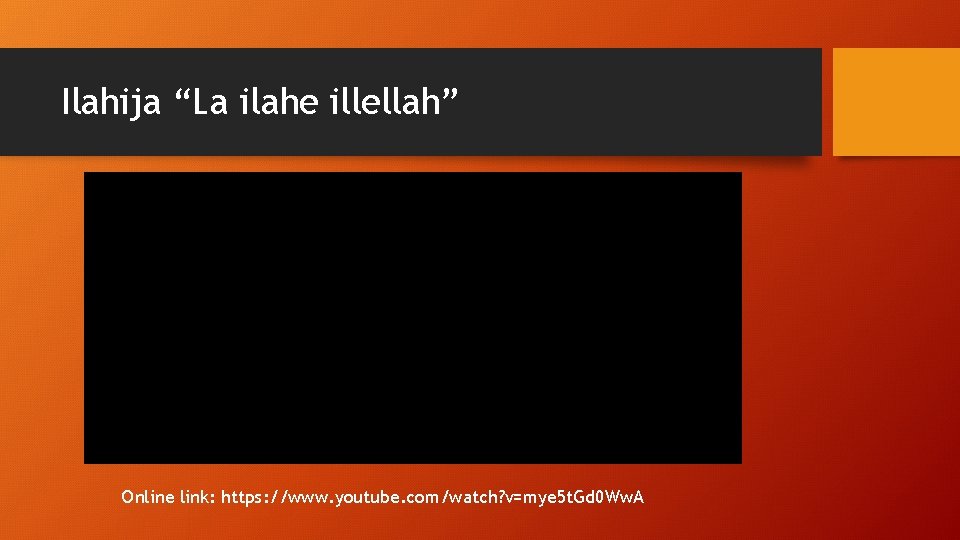 Ilahija “La ilahe illellah” Online link: https: //www. youtube. com/watch? v=mye 5 t. Gd