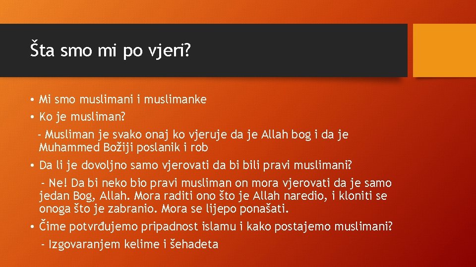 Šta smo mi po vjeri? • Mi smo muslimani i muslimanke • Ko je