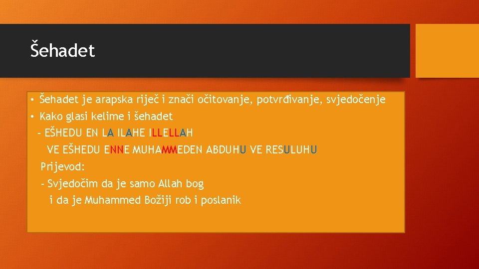 Šehadet • Šehadet je arapska riječ i znači očitovanje, potvrđivanje, svjedočenje • Kako glasi