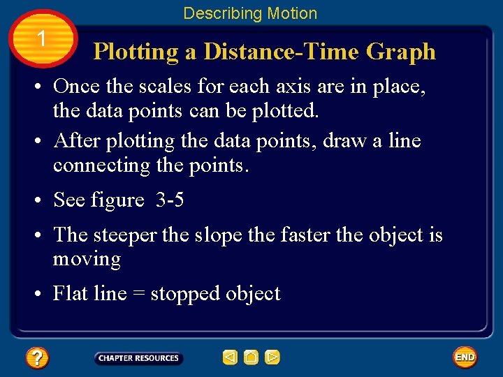 Describing Motion 1 Plotting a Distance-Time Graph • Once the scales for each axis
