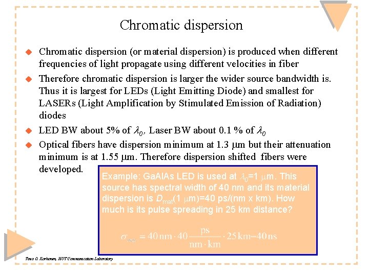 Chromatic dispersion u u Chromatic dispersion (or material dispersion) is produced when different frequencies
