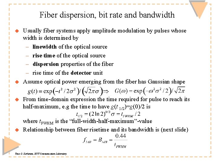 Fiber dispersion, bit rate and bandwidth u u Usually fiber systems apply amplitude modulation