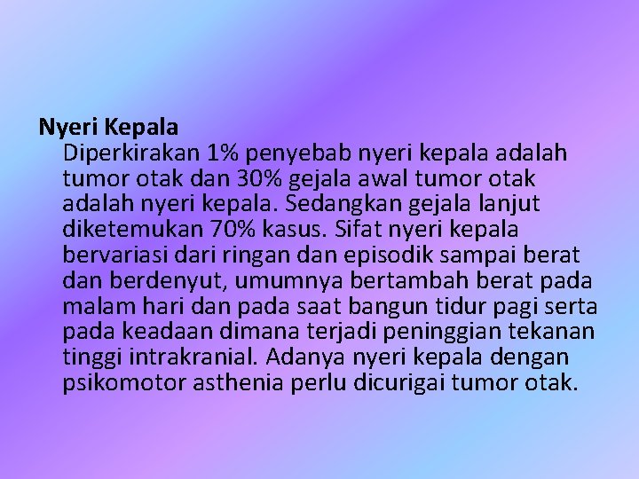 Nyeri Kepala Diperkirakan 1% penyebab nyeri kepala adalah tumor otak dan 30% gejala awal