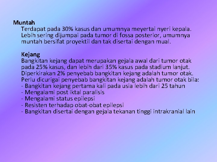 Muntah Terdapat pada 30% kasus dan umumnya meyertai nyeri kepala. Lebih sering dijumpai pada
