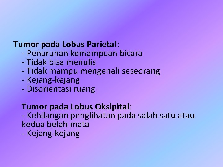 Tumor pada Lobus Parietal: - Penurunan kemampuan bicara - Tidak bisa menulis - Tidak