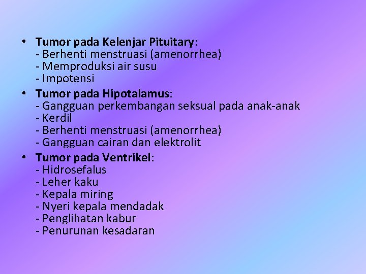  • Tumor pada Kelenjar Pituitary: - Berhenti menstruasi (amenorrhea) - Memproduksi air susu