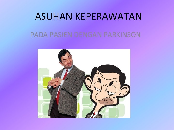 ASUHAN KEPERAWATAN PADA PASIEN DENGAN PARKINSON 