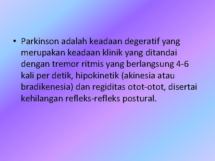  • Parkinson adalah keadaan degeratif yang merupakan keadaan klinik yang ditandai dengan tremor