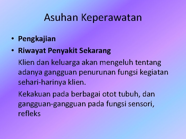Asuhan Keperawatan • Pengkajian • Riwayat Penyakit Sekarang Klien dan keluarga akan mengeluh tentang