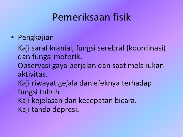 Pemeriksaan fisik • Pengkajian Kaji saraf kranial, fungsi serebral (koordinasi) dan fungsi motorik. Observasi