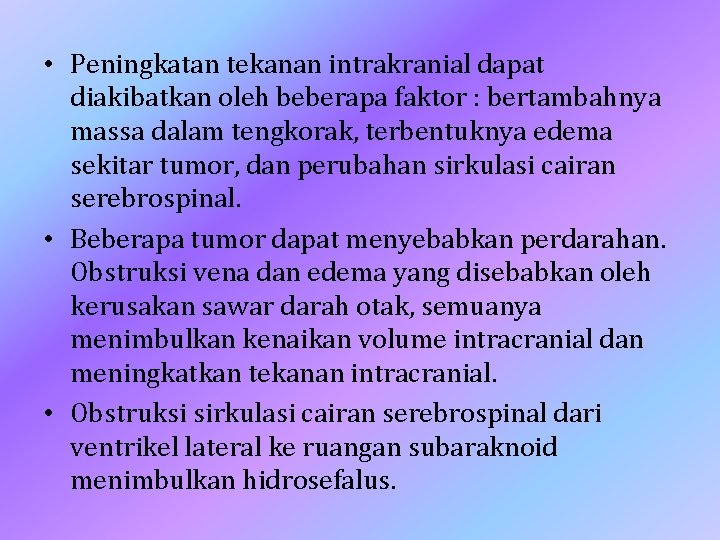 • Peningkatan tekanan intrakranial dapat diakibatkan oleh beberapa faktor : bertambahnya massa dalam