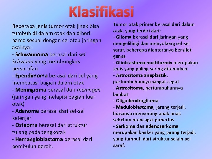 Klasifikasi Beberapa jenis tumor otak jinak bisa tumbuh di dalam otak dan diberi nama