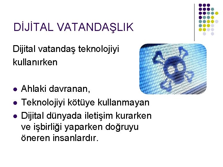 DİJİTAL VATANDAŞLIK Dijital vatandaş teknolojiyi kullanırken l l l Ahlaki davranan, Teknolojiyi kötüye kullanmayan