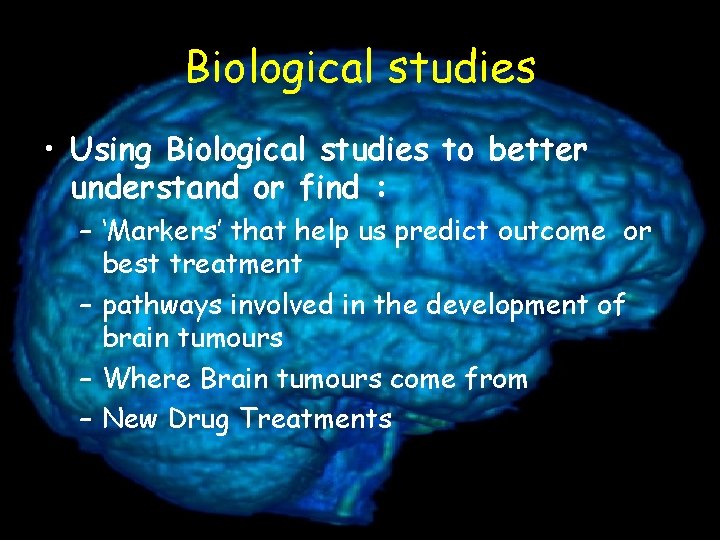 Biological studies • Using Biological studies to better understand or find : – ‘Markers’