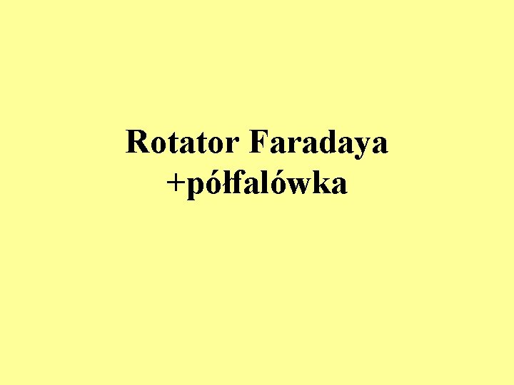 Rotator Faradaya +półfalówka 