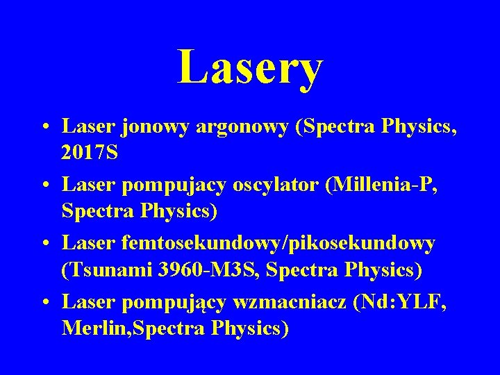 Lasery • Laser jonowy argonowy (Spectra Physics, 2017 S • Laser pompujacy oscylator (Millenia-P,