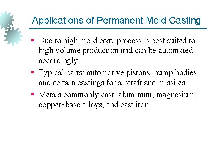 Applications of Permanent Mold Casting § Due to high mold cost, process is best