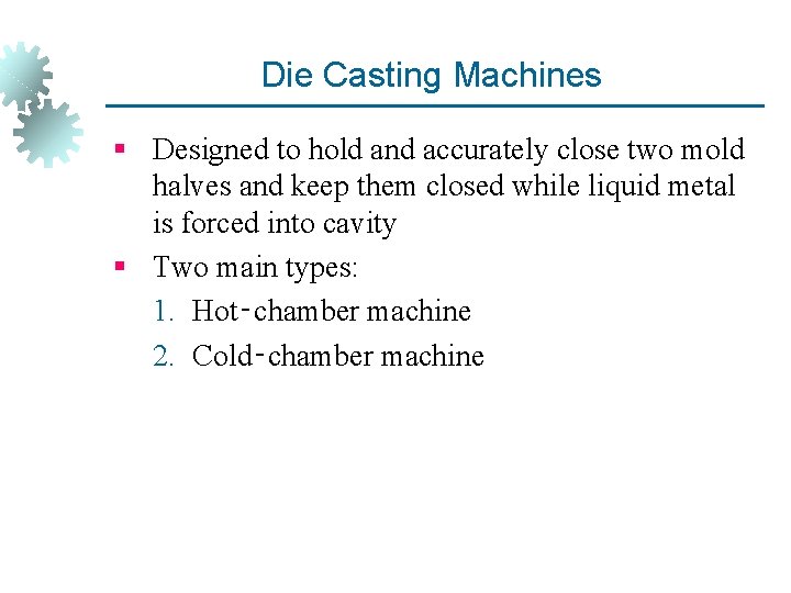 Die Casting Machines § Designed to hold and accurately close two mold halves and