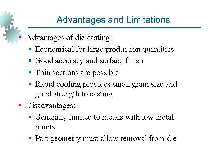 Advantages and Limitations § Advantages of die casting: § Economical for large production quantities