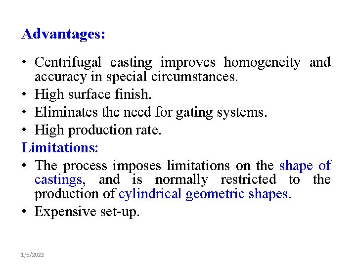 Advantages: • Centrifugal casting improves homogeneity and accuracy in special circumstances. • High surface