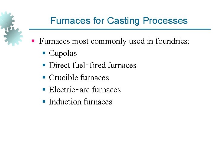 Furnaces for Casting Processes § Furnaces most commonly used in foundries: § Cupolas §