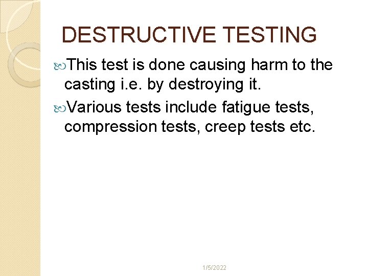 DESTRUCTIVE TESTING This test is done causing harm to the casting i. e. by