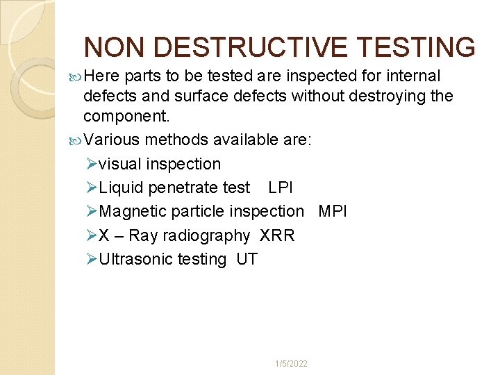 NON DESTRUCTIVE TESTING Here parts to be tested are inspected for internal defects and