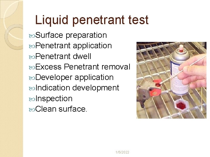 Liquid penetrant test Surface preparation Penetrant application Penetrant dwell Excess Penetrant removal Developer application