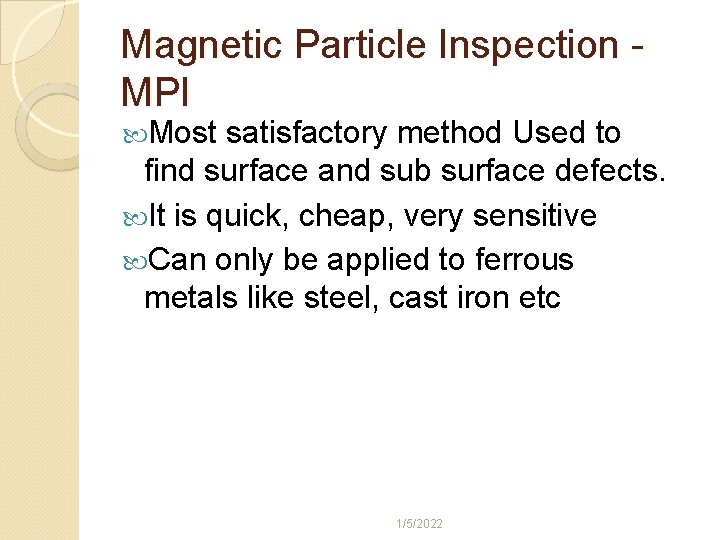 Magnetic Particle Inspection MPI Most satisfactory method Used to find surface and sub surface