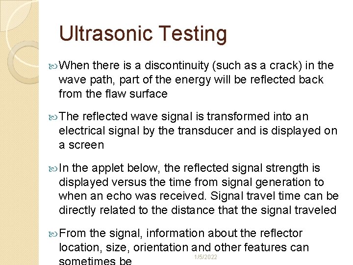 Ultrasonic Testing When there is a discontinuity (such as a crack) in the wave