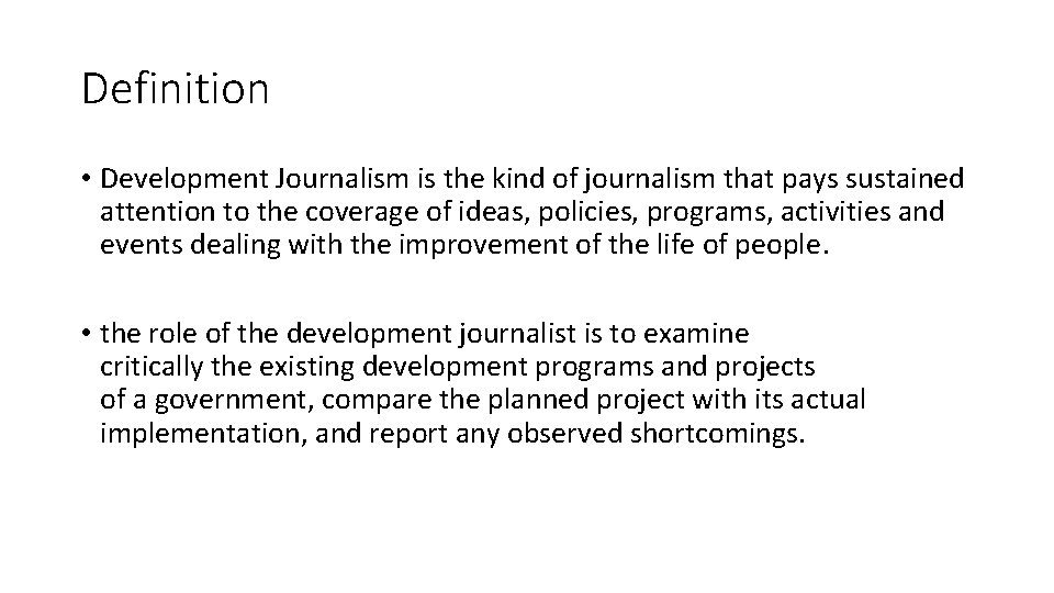 Definition • Development Journalism is the kind of journalism that pays sustained attention to