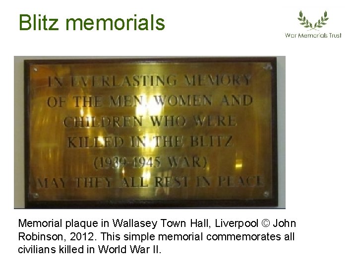 Blitz memorials Memorial plaque in Wallasey Town Hall, Liverpool © John Robinson, 2012. This Blitz memorials Memorial plaque in Wallasey Town Hall, Liverpool © John Robinson, 2012. This