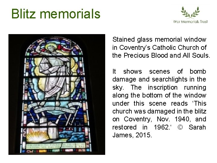 Blitz memorials Stained glass memorial window in Coventry’s Catholic Church of the Precious Blood Blitz memorials Stained glass memorial window in Coventry’s Catholic Church of the Precious Blood