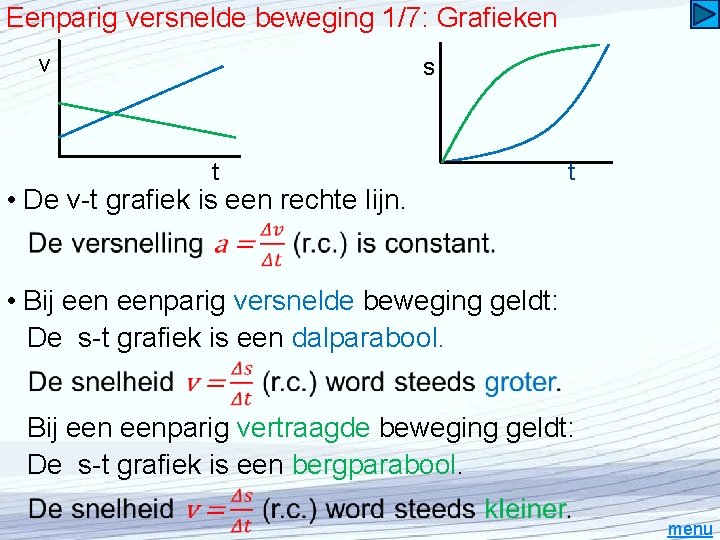 Eenparig versnelde beweging 1/7: Grafieken v s t • De v-t grafiek is een