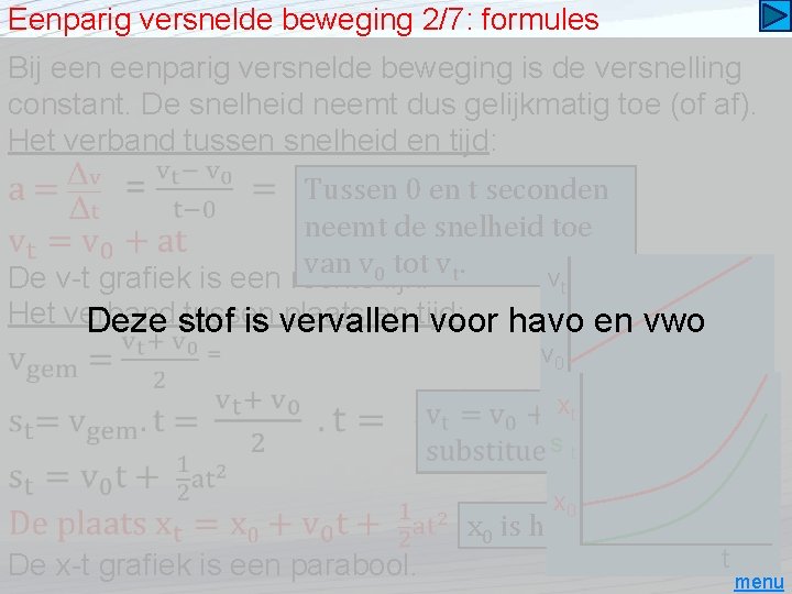 Eenparig versnelde beweging 2/7: formules Bij eenparig versnelde beweging is de versnelling constant. De