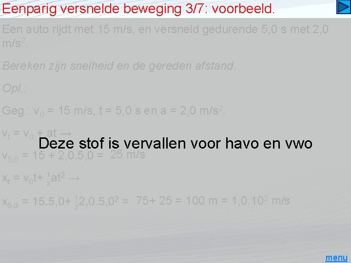 Eenparig versnelde beweging 3/7: voorbeeld. Een auto rijdt met 15 m/s, en versneld gedurende