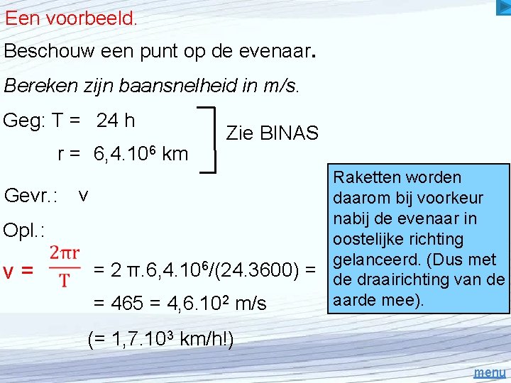 Een voorbeeld. Beschouw een punt op de evenaar. Bereken zijn baansnelheid in m/s. Geg: