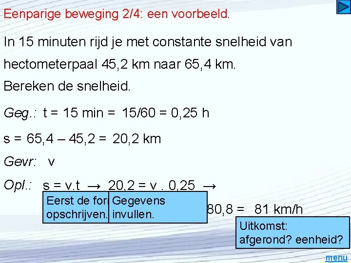 Eenparige beweging 2/4: een voorbeeld. In 15 minuten rijd je met constante snelheid van