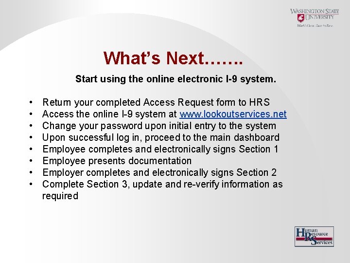 What’s Next……. Start using the online electronic I-9 system. • • Return your completed