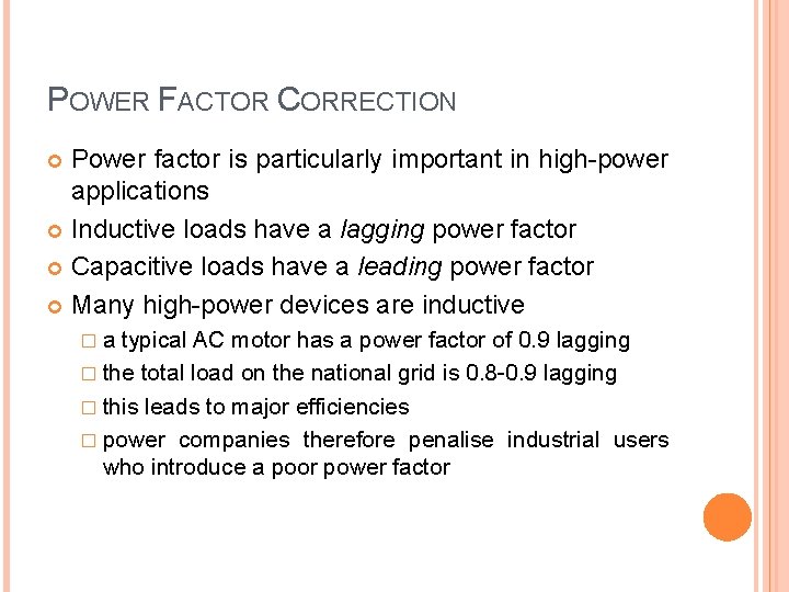 POWER FACTOR CORRECTION Power factor is particularly important in high-power applications Inductive loads have