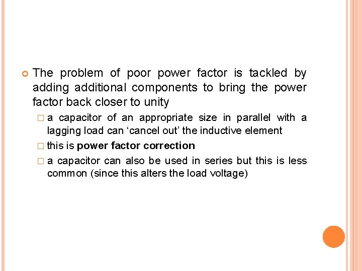  The problem of poor power factor is tackled by adding additional components to