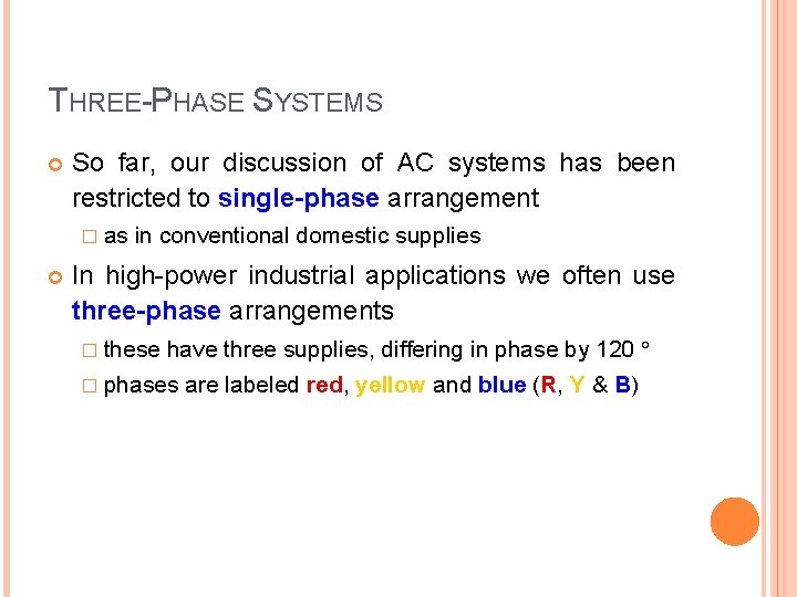 THREE-PHASE SYSTEMS So far, our discussion of AC systems has been restricted to single-phase