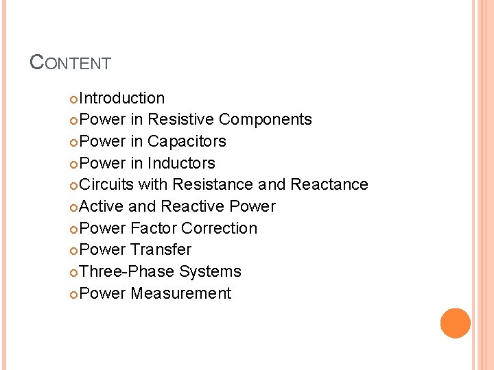 CONTENT Introduction Power in Resistive Components Power in Capacitors Power in Inductors Circuits with