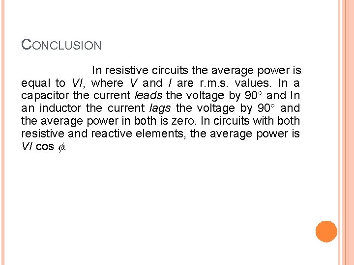 CONCLUSION In resistive circuits the average power is equal to VI, where V and