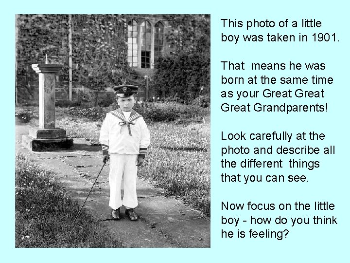 This photo of a little boy was taken in 1901. That means he was