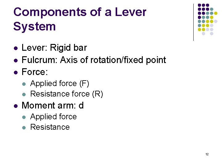 Components of a Lever System l l l Lever: Rigid bar Fulcrum: Axis of