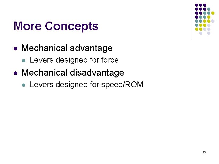 More Concepts l Mechanical advantage l l Levers designed force Mechanical disadvantage l Levers