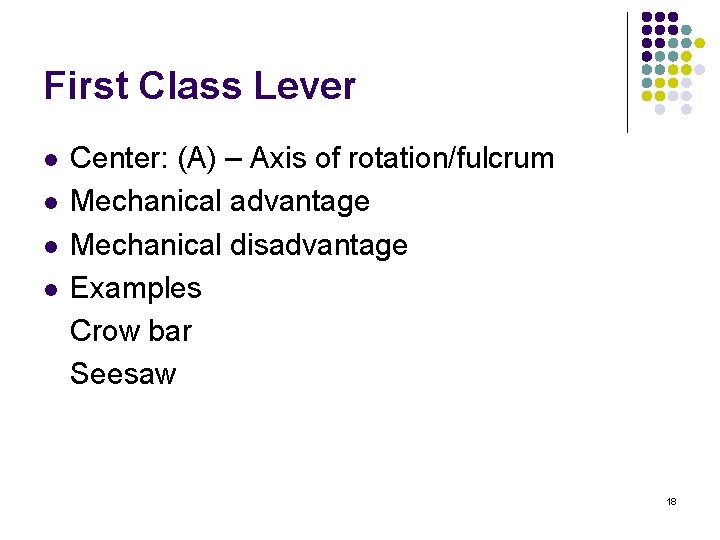 First Class Lever l l Center: (A) – Axis of rotation/fulcrum Mechanical advantage Mechanical